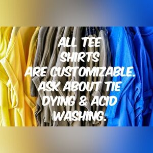 ALL TEES ARE CUSTOMIZABLE